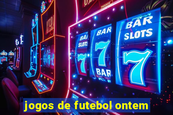 jogos de futebol ontem